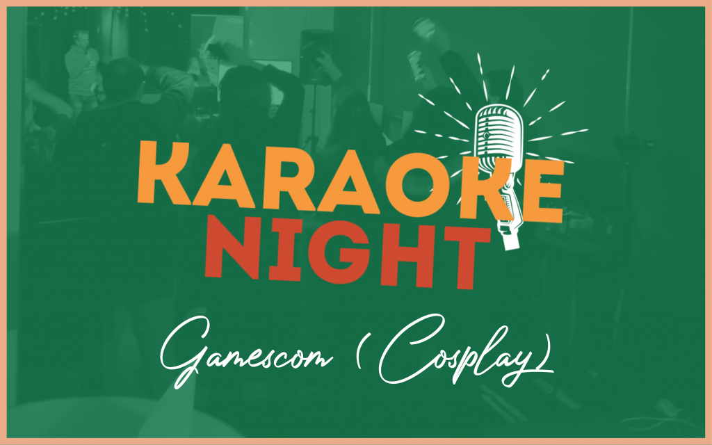 Open Friday | KARAOKE – Gaming, Gamescom, Cosplay